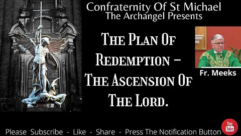 Fr. Meeks - The Plan Of Redemption - The Ascension Of The Lord. Sermon Sunday 16th 2021 M.V.006