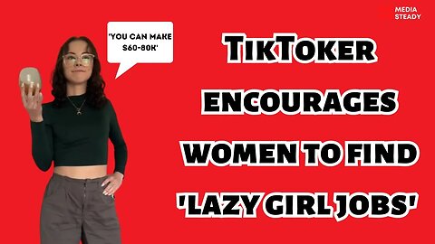 TikToker encourages women to find 'lazy girl jobs'