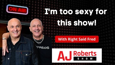 I'm too sexy for this show - with Right Said Fred