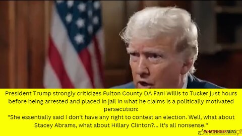 President Trump strongly criticizes Fulton County DA Fani Willis to Tucker just hours