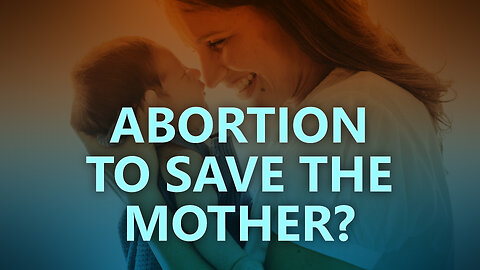 Abortion to save the mother?