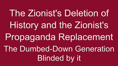 Zionist's Deletion of History and Propaganda Substitute