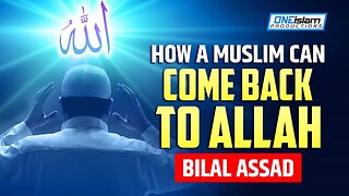 HOW A MUSLIM CAN COME BACK TO ALLAH | BILAL ASSAD