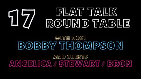 Flat Talk Round Table Episode 17 With Angelica Steward and Bron