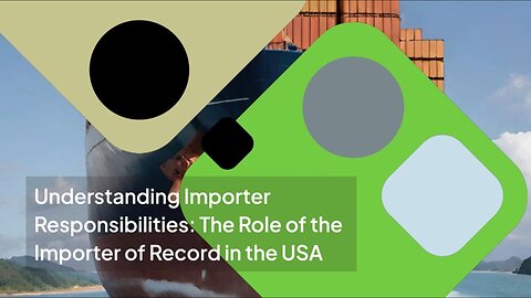 Navigating Import Regulations: Key Duties of the Importer of Record in the USA