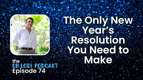 Episode 74 - The Only New Year's Resolution You Need to Make