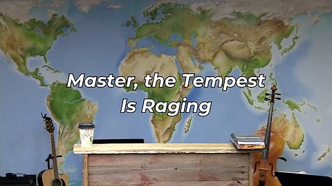 Master, the Tempest Is Raging (FWBC)