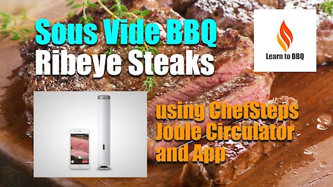 Sous Vide BBQ Ribeye Steaks using a ChefSteps Joule Circulator - Learn to BBQ