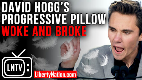 David Hogg’s Progressive Pillow – Woke and Broke? - LNTV - WATCH NOW!