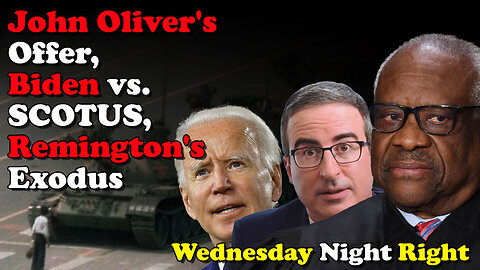 John Oliver's Offer, Biden vs SCOTUS, Remington's Exodus - Wednesday Night Right