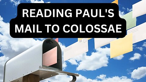 Reading Paul's Mail - Colossians Unpacked - Episodes 1-5