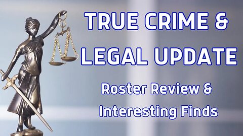 True Crime & Legal Update ~ Roster Review & Interesting Finds~ July 04, 2023