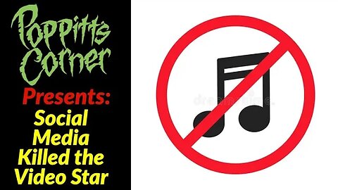 Poppitt's Corner Presents: Social Media Killed the Video Star