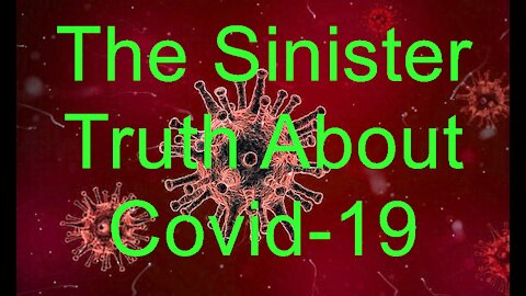 The Sinister Truth About Covid-19