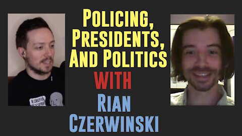 Policing, Presidents, and Politics with Rian Czerwinski | INTERVIEWS | Bigger Hearts Deeper Minds