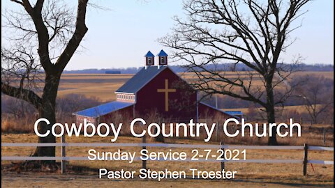 Cowboy Country Church - February 7, 2021 Sunday Service