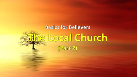 Basics for Believers: The Local Church (Pt 2)