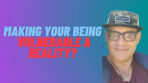 #4 Making Your BEING VULNERABLE A Reality? [AshMan]