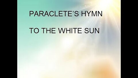 PARACLETE'S HYMN TO THE WHITE SUN