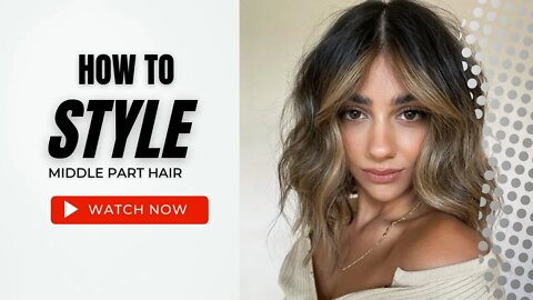 How to Style Middle Part Hair | 4 Easy Ways to Style Middle Part Hair - Daily Needs Studio