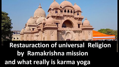 The Universal Religion renewed by the Ramakrishna mission, and what is karma yoga.