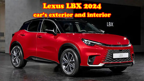 Lexus LBX 2024 car's exterior and interior