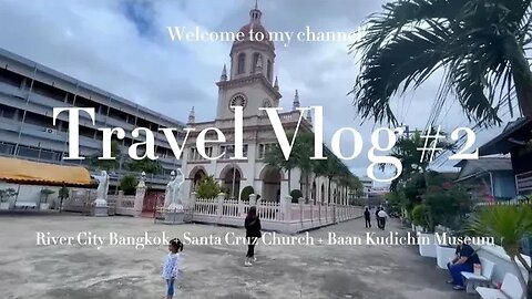 Travel Vlog # 2 @ River City Bangkok + Santa Cruz Church+ Baan Kudichin Museum