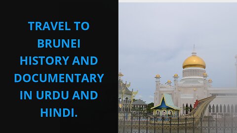 Travel To Brunei History And Documentary In Urdu & Hindi.