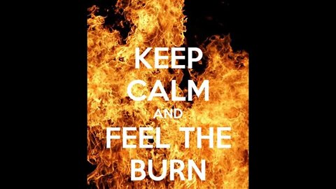 Remain calm and feel the burn increase daily