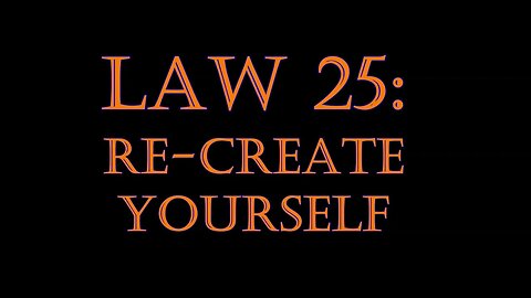 Law 25: Re-Create Yourself - The Laws Of Power Series: Part 2
