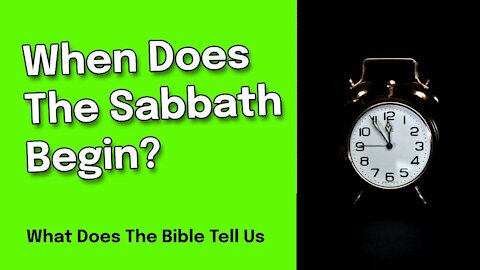 When Does The Sabbath Begin and When Does The Sabbath End?