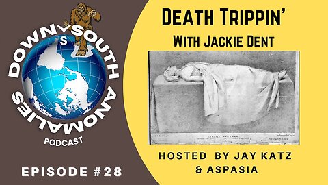Death Trippin' with Jackie Dent | Down South Anomalies #28
