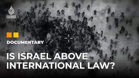Documentary: Israel: Above the law? There is Not One Single International Law Israel Hasn't Violated