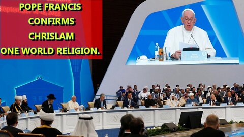 POPE FRANCIS CONFIRMS CHRISLAM, ONE WORLD RELIGION