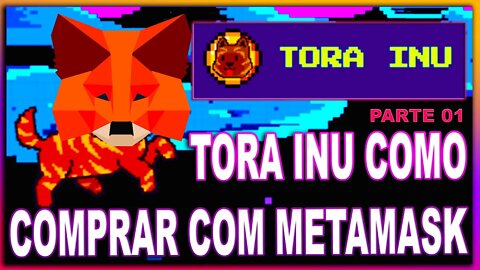 TORA INU COMO COMPRAR COM METAMASK PARTE 01