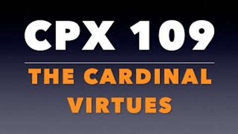 CPX 109: The Cardinal Virtues