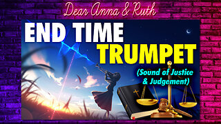 Dear Anna & Ruth: End Time Trumpet (Sound of Justice & Judgement)