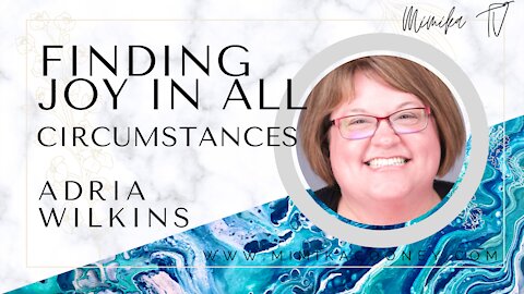 Finding Joy in All Circumstances with Adria Wilkins