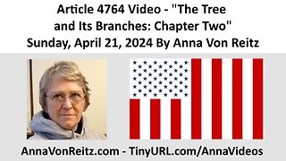 Article 4764 Video - The Tree and Its Branches: Chapter Two By Anna Von Reitz