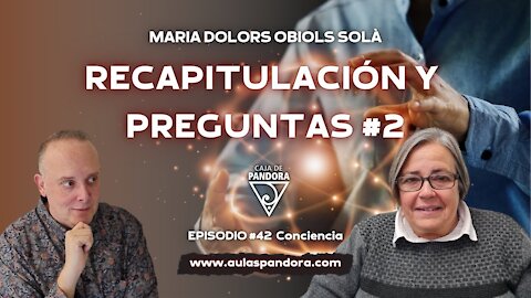 RECAPITULACIÓN Y PREGUNTAS #2 con María Dolors Obiols Solà & Luis Palacios