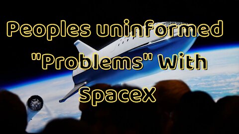 08 06 21 Peoples Uninformed "Problems" with SpaceX