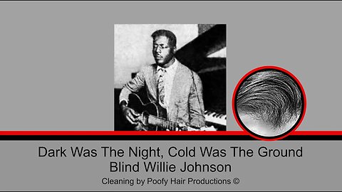 Dark Was The Night, Cold Was The Ground, by Willie Johnson
