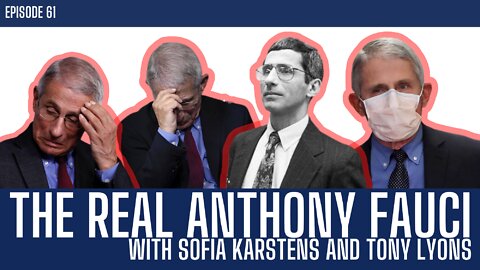 The Real Anthony Fauci | Guests Sofia Karstens and Tony Lyons | Liberty Station Ep 61