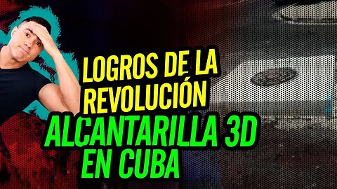 🤣 Logros de la revolución. Alcantarilla 3D en Cuba 🤣