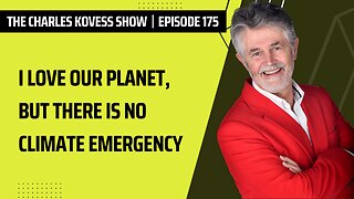Episode 175: I love our planet, but there is no climate emergency.