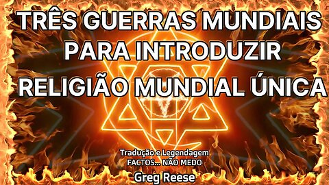 🎬💥TRÊS GUERRAS MUNDIAIS PARA INTRODUZIR UMA RELIGIÃO MUNDIAL ÚNICA (GREG REESE)💥🎬