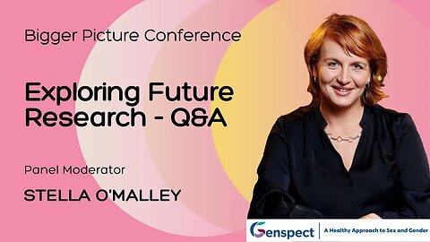 The Bigger Picture Conference: Exploring Future Research - Q&A Moderated by Stella O'Malley