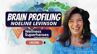 Wellness Superheroes | Brain Profiling w/ Noeline Levinson