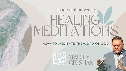 Prayer | HEALING MEDITATIONS - HE SENT HIS WORD TO HEAL US - Marty Grisham of Loudmouth Prayer