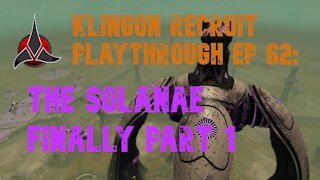 Klingon Recruit Playthrough EP 62: The Solanae Finally